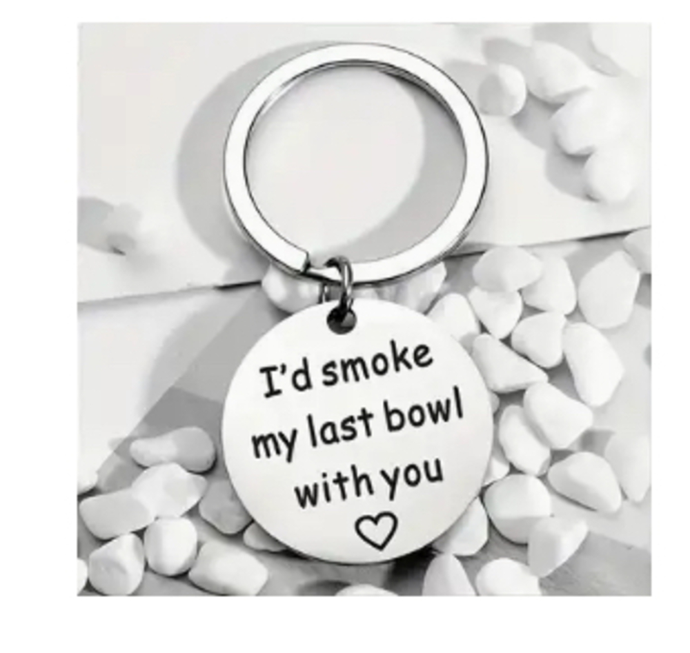 3/$25 I'd Smoke My Last Bowl With You Stainless Steel Keychain NEW